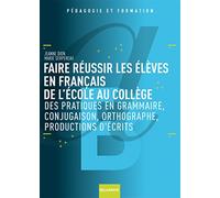 Faire réussir les élèves en français de l'école au collège (2009): Des pratiques en grammaire, conjugaison, orthographe, productions d'écrits