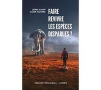 Faire revivre les espèces disparues ? Lionel Cavin (Auteur), Nadir Alvarez (Auteur)