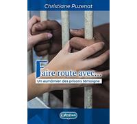 Faire route avec...: Un aumônier des prisons témoigne