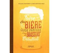 Faire sa bière Guide pratique à l'usage des brasseurs débutants - Jacques Portabry - Eyrolles - broché - Guide