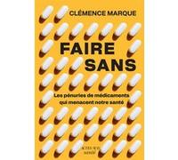 Clémence Marque – Faire sans – Les pénuries de médicament qui menacent notre santé – Broché