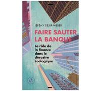 Faire Sauter La Banque - Le Rôle De La Finance Dans Le Désastre Écologique