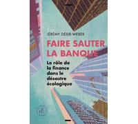 Faire Sauter La Banque - Le Rôle De La Finance Dans Le Désastre Écologique