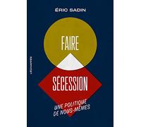 Faire sécession: Une politique de nous-mêmes