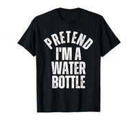 Faire Semblant Que Je suis Une Bouteille d'eau drôle T-Shirt