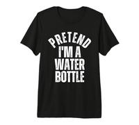 Faire Semblant Que Je suis Une Bouteille d'eau drôle T-Shirt Haut de Gamme