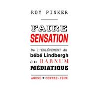 Faire sensation De l'enlèvement du bébé Lindbergh au barnum médiatique - Roy Pinker - Agone - broché - Essai
