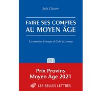 Faire ses comptes au Moyen Âge Les mémoires de besogne de Colin de Lormoye - Julie Claustre - Belles Lettres - broché - Essai