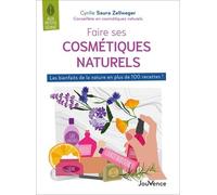 Faire Ses Cosmétiques Naturels - Les Bienfaits De La Nature En Plus De 100 Recettes !