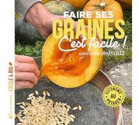 Faire ses graines c'est facile !: Autonomie au potager