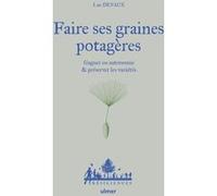 Faire ses graines potagères - Gagner en autonomie & préserver les variétés Luc Devaux (Auteur), Anne Jamati (Illustration), Philippe Desbrosses (Préface)