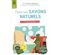 Faire ses savons naturels: Le guide complet