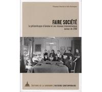 Faire société La philanthropie à Genève et ses réseaux transnationaux autour de 1900 - Thomas David - De La Sorbonne Editions - broché - Essai