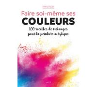 Faire soi-même ses couleurs 100 recettes de mélanges pour la peinture acrylique - Marie Walsh - Vigot - broché - Guide