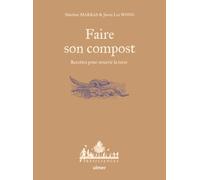 Faire son compost - Recettes pour nourrir la terre: Guide pratique pour recycler ses biodéchets en ville comme au jardin
