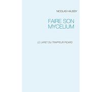 FAIRE SON MYCELIUM: LE LIVRET DU TRAPPEUR PICARD