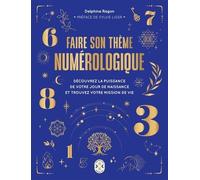 Faire son thème numérologique: Découvrez la puissance de votre jour de naissance et trouvez votre mission de vie