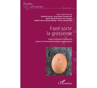 Faire sortir la grossesse Savoirs, itinéraires et protocoles autour de l'avortement en Afrique subsaharienne - Jean-Emery Étoughé-Éfé - L'harmattan - broché - Etude
