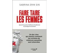 Faire taire les femmes Quand la justice bâillonne les femmes et protège les hommes - Sabrina Erin Gin - Leduc Societe - broché - Essai