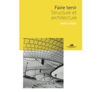 Faire tenir - Structure et architecture - Marc Leyral - La Villette Eds De - broché - Essai