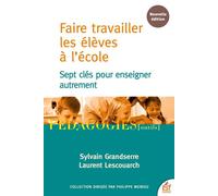 Faire travailler les élèves à l'école Sept clés pour enseigner autrement - Sylvain Grandserre - Esf - broché - Guide