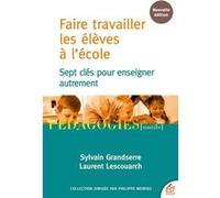 Faire travailler les élèves à l'école Sylvain Grandserre (Auteur), Laurent Lescouarch (Auteur)