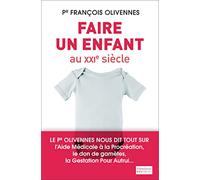Faire un enfant au XXIe siècle François Olivennes (Auteur), Julie Lestrade (Auteur)
