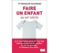 François Olivennes – Faire un enfant au XXIe siècle – Les bébés du XXIe siècle – Broché
