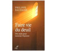 Faire Vie Du Deuil - Des Mots Pour Traverser L'épreuve