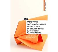 Faire vivre l'action culturelle et artistique en bibliothèque : Du tout-petit au jeune adulte