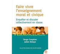 Faire vivre l'enseignement moral et civique: Enquêter et discuter collectivement en classe