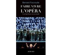Faire Vivre L'opéra - Un Art Qui Donne Sens Au Monde