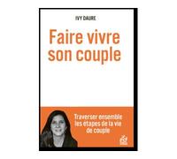 Faire vivre son couple, Traverser ensemble les étapes de la vie de couple - Ivy Daure - Esf - broché - Guide