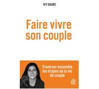 Faire vivre son couple Traverser ensemble les étapes de la vie de couple - Ivy Daure - Esf - broché - Guide