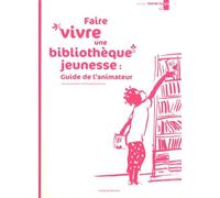 Faire vivre une bibliothèque jeunesse : guide de l'animateur