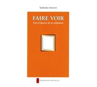 Faire Voir - L'art À L'épreuve De Ses Médiations