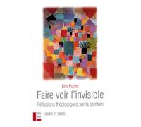 Faire voir l'invisible: Réflexions théologiques sur la peinture