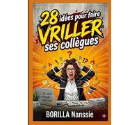 Faire vriller ses collègues: Idées pour se venger des collègues insupportables, pipelettes, critiqueurs, désagréables, envieux et jaloux