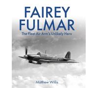 Fairey Fulmar The Fleet Air Arm's Unlikely Hero - Matthew Willis - The Crowood Press - ebook (ePub) - Livre