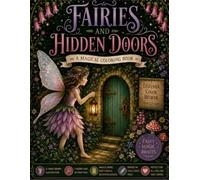Fairies and Hidden Doors Coloring Book: An Enchanting Coloring Book of Secret Tiny Worlds & Whimsical Magic