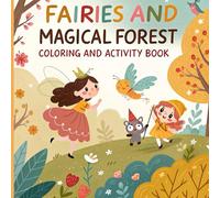Fairies and Magical Forest: A Fun Coloring and Activity Book for Kids Ages 4-8 | Enchanting Fairyland with Cute Fairies, Whimsical Forest Creatures
