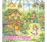 Fairies At Home: A Whimsical Coloring Journey Through Fairy Gardens and Enchanted Homes