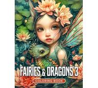 Fairies & Dragons 3 Coloring Book: Unleash Creativity on 50 Grayscale Illustrations, Each Detailing the Charming Adventures of Baby Fairies and Baby Dragons