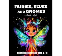 Fairies, elves and gnomes coloring book for kids age 4 - 10: Magical coloring book featuring fairies, elves, gnomes, and other fantastical creatures. ... 4 to 10, perfect for hours of magical fun.