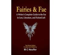 Fairies & Fae: A Writer's Complete Guide to the Fae in Lore, Literature, and Fiction Craft