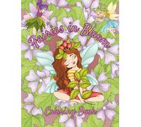 Fairies in Bloom Coloring Book for Kids: Perfect for kids, fairy lovers, and anyone who needs a little enchantment in their day.