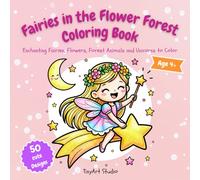 Fairies in the Flower Forest Coloring Book: Enchanting Faires, Flowers, Forest Animals and Unicorns to Color