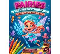 Fairies in the Underwater Kingdom: Coloring Book for Kids Ages 4-7 | Fairies, Mermand a Magical Underwater World | 60 Original Illustrations to Color | Perfect Gift for Kids