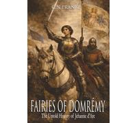 Fairies of Domrémy: The Untold History of Jehanne d’Arc