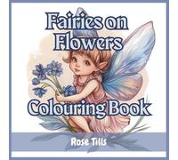 Fairies on Flowers Colouring Book: The cutest fairies sitting on and around delightful spring flowers to bring a smile to your face and colouring delight!